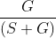 \frac{G}{\left ( S+G \right )}